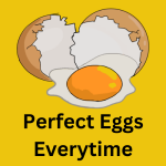Perfect Eggs Everytime